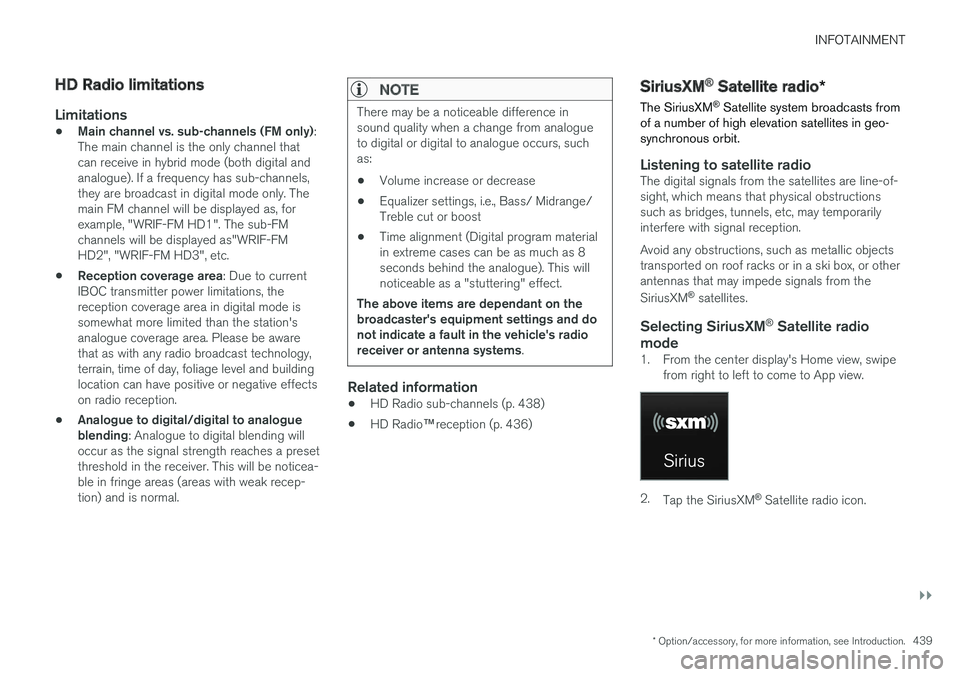 VOLVO XC90 TWIN ENGINE HYBRID 2017 User Guide INFOTAINMENT
}}
* Option/accessory, for more information, see Introduction.439
HD Radio limitations

Limitations
•Main channel vs. sub-channels (FM only):The main channel is the only channel thatcan