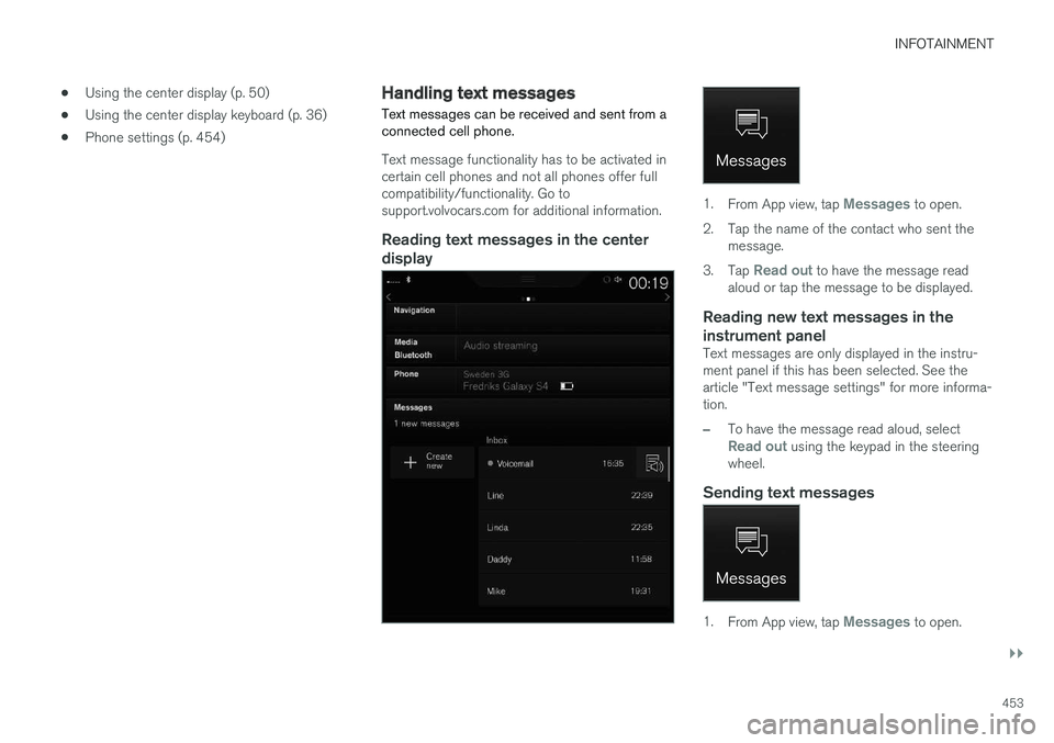 VOLVO XC90 TWIN ENGINE HYBRID 2017 Owners Manual INFOTAINMENT
}}
453
•Using the center display (p. 50)
•Using the center display keyboard (p. 36)
•Phone settings (p. 454)
Handling text messages
Text messages can be received and sent from aconn VOLVO XC90 TWIN ENGINE HYBRID 2017 Owners Manual INFOTAINMENT
}}
453
•Using the center display (p. 50)
•Using the center display keyboard (p. 36)
•Phone settings (p. 454)
Handling text messages
Text messages can be received and sent from aconn