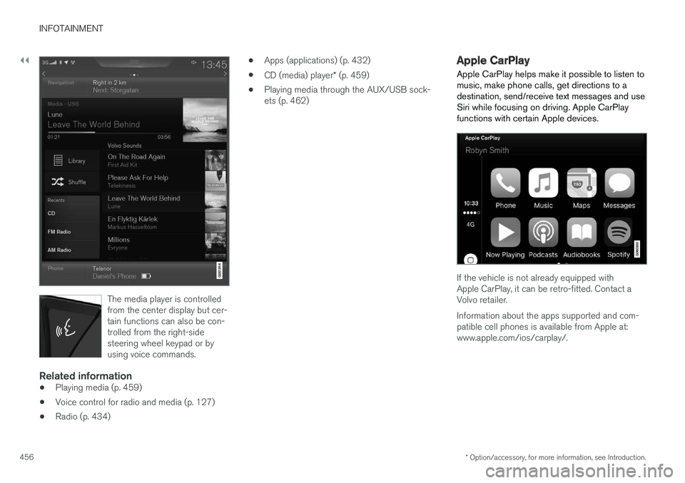 VOLVO XC90 TWIN ENGINE HYBRID 2017  Owners Manual ||
INFOTAINMENT
* Option/accessory, for more information, see Introduction.456
The media player is controlledfrom the center display but cer-tain functions can also be con-trolled from the right-sides