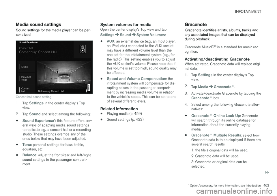 VOLVO XC90 TWIN ENGINE HYBRID 2017 Owners Manual INFOTAINMENT
}}
* Option/accessory, for more information, see Introduction.463
Media sound settings
Sound settings for the media player can be per-sonalized.
Concert hall sound setting
1.Tap Settings VOLVO XC90 TWIN ENGINE HYBRID 2017 Owners Manual INFOTAINMENT
}}
* Option/accessory, for more information, see Introduction.463
Media sound settings
Sound settings for the media player can be per-sonalized.
Concert hall sound setting
1.Tap Settings