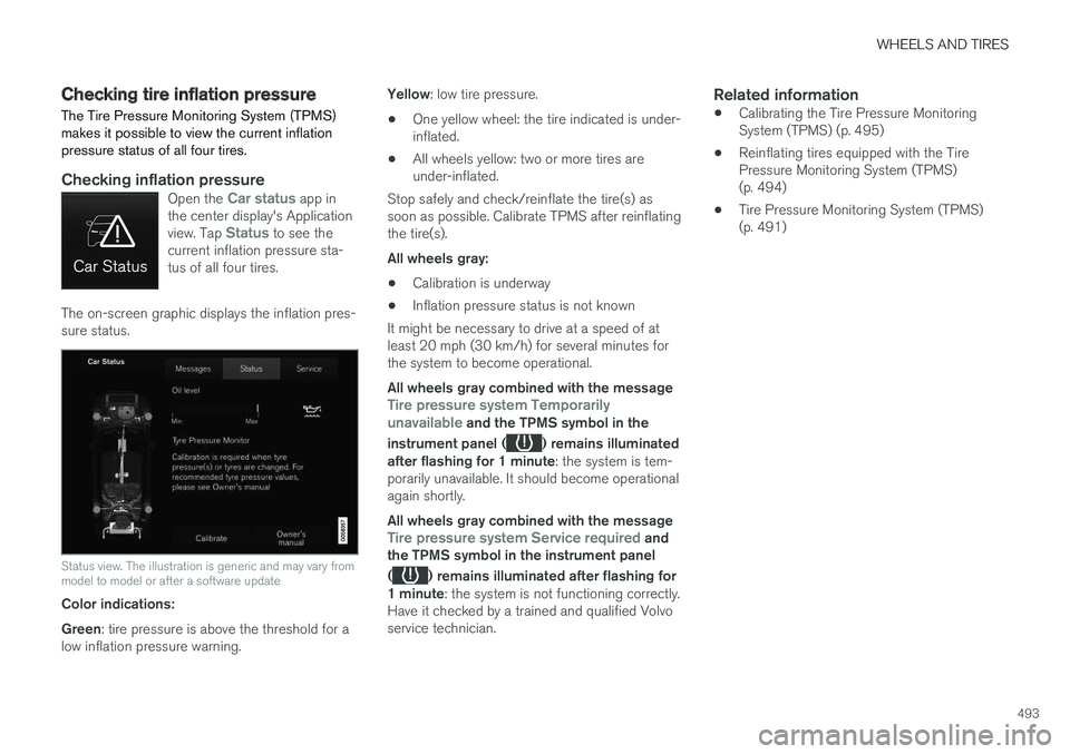 VOLVO XC90 TWIN ENGINE HYBRID 2017  Owners Manual WHEELS AND TIRES
493
Checking tire inflation pressure
The Tire Pressure Monitoring System (TPMS)makes it possible to view the current inflationpressure status of all four tires.

Checking inflation pr