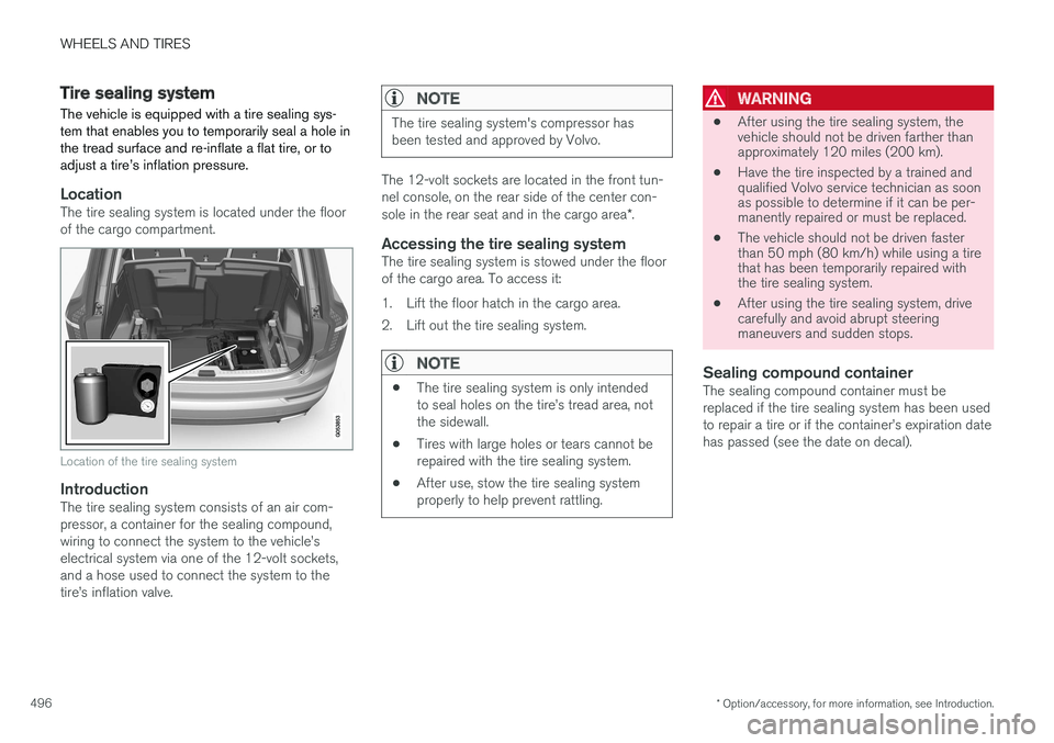 VOLVO XC90 TWIN ENGINE HYBRID 2017 Owners Manual WHEELS AND TIRES
* Option/accessory, for more information, see Introduction.496
Tire sealing system
The vehicle is equipped with a tire sealing sys-tem that enables you to temporarily seal a hole inth VOLVO XC90 TWIN ENGINE HYBRID 2017 Owners Manual WHEELS AND TIRES
* Option/accessory, for more information, see Introduction.496
Tire sealing system
The vehicle is equipped with a tire sealing sys-tem that enables you to temporarily seal a hole inth