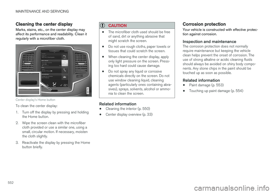 VOLVO XC90 TWIN ENGINE HYBRID 2017 Owners Manual MAINTENANCE AND SERVICING
552
Cleaning the center display
Marks, stains, etc., on the center display mayaffect its performance and readability. Clean itregularly with a microfiber cloth.
Center displa VOLVO XC90 TWIN ENGINE HYBRID 2017 Owners Manual MAINTENANCE AND SERVICING
552
Cleaning the center display
Marks, stains, etc., on the center display mayaffect its performance and readability. Clean itregularly with a microfiber cloth.
Center displa