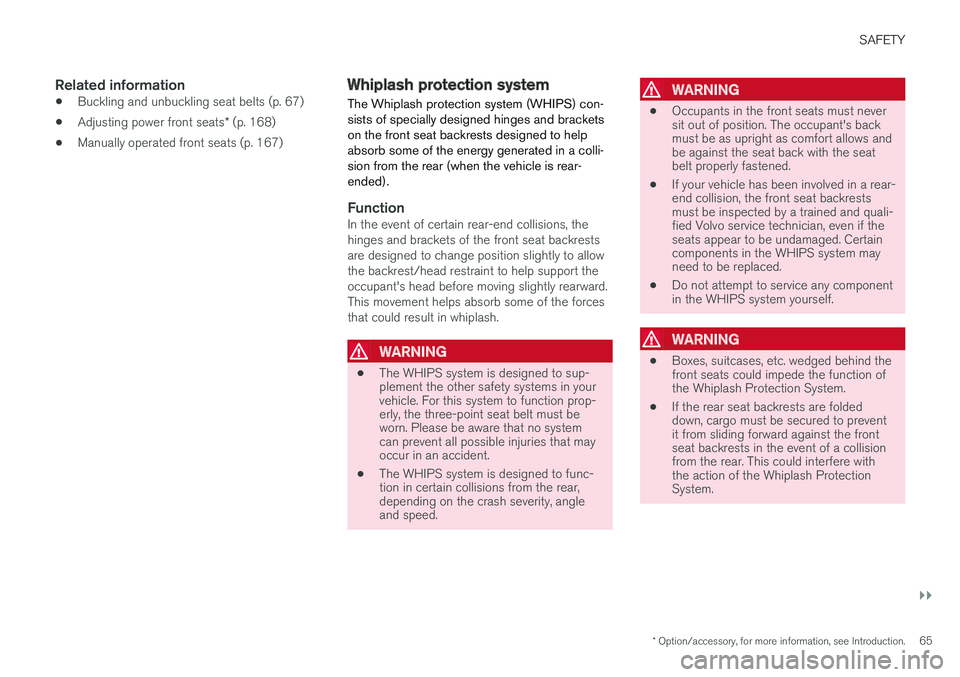 VOLVO XC90 TWIN ENGINE HYBRID 2017  Owners Manual SAFETY
}}
* Option/accessory, for more information, see Introduction.65

Related information
•Buckling and unbuckling seat belts (p. 67)
•Adjusting power front seats* (p. 168)
•Manually operated