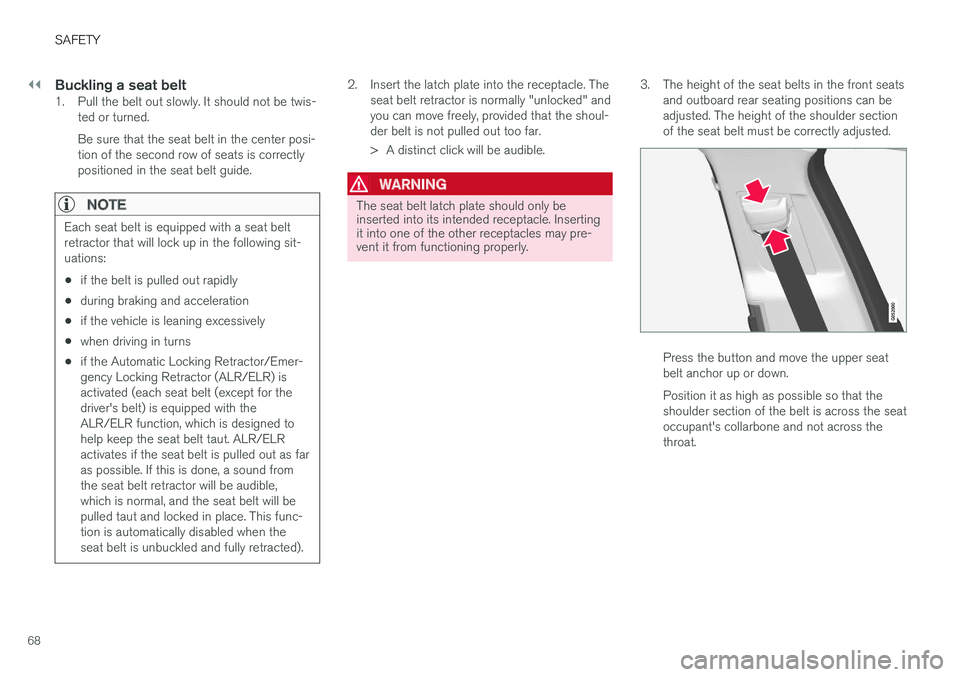 VOLVO XC90 TWIN ENGINE HYBRID 2017 Owners Manual ||
SAFETY
68
Buckling a seat belt
1. Pull the belt out slowly. It should not be twis-ted or turned.
Be sure that the seat belt in the center posi-tion of the second row of seats is correctlypositione VOLVO XC90 TWIN ENGINE HYBRID 2017 Owners Manual ||
SAFETY
68
Buckling a seat belt
1. Pull the belt out slowly. It should not be twis-ted or turned.
Be sure that the seat belt in the center posi-tion of the second row of seats is correctlypositione
