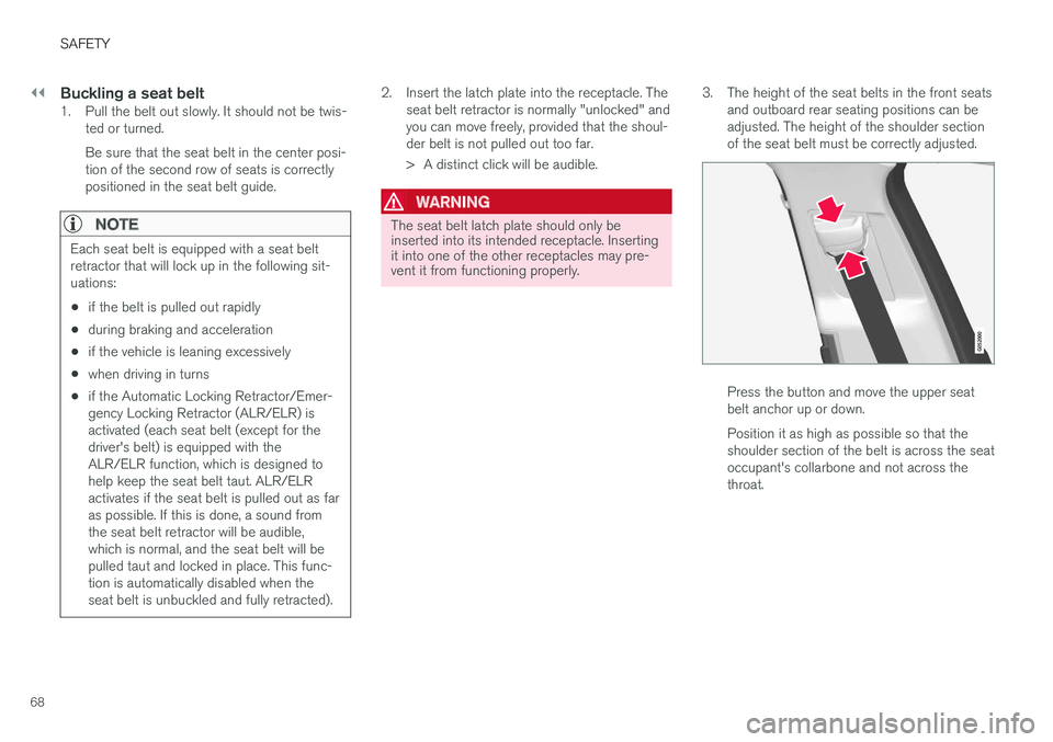 VOLVO XC90 TWIN ENGINE HYBRID 2017  Owners Manual ||
SAFETY
68

Buckling a seat belt
1. Pull the belt out slowly. It should not be twis-ted or turned.
Be sure that the seat belt in the center posi-tion of the second row of seats is correctlypositione