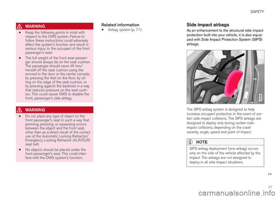 VOLVO XC90 TWIN ENGINE HYBRID 2017  Owners Manual SAFETY
}}
77

WARNING
•Keep the following points in mind withrespect to the OWS system. Failure tofollow these instructions could adverselyaffect the system's function and result inserious injur