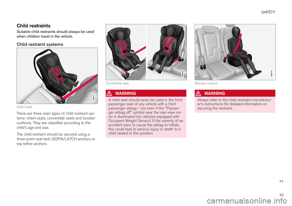 VOLVO XC90 TWIN ENGINE HYBRID 2017  Owners Manual SAFETY
}}
83
Child restraints
Suitable child restraints should always be usedwhen children travel in the vehicle.

Child restraint systems
Infant seat
There are three main types of child restraint sys