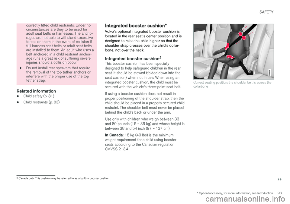 VOLVO XC90 TWIN ENGINE HYBRID 2017 Owners Manual SAFETY
}}
* Option/accessory, for more information, see Introduction.93
correctly fitted child restraints. Under nocircumstances are they to be used foradult seat belts or harnesses. The ancho-rages a VOLVO XC90 TWIN ENGINE HYBRID 2017 Owners Manual SAFETY
}}
* Option/accessory, for more information, see Introduction.93
correctly fitted child restraints. Under nocircumstances are they to be used foradult seat belts or harnesses. The ancho-rages a