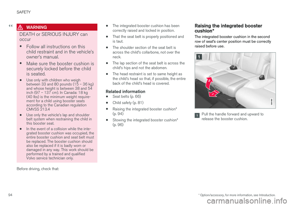 VOLVO XC90 TWIN ENGINE HYBRID 2017  Owners Manual ||
SAFETY
* Option/accessory, for more information, see Introduction.94

WARNING
DEATH or SERIOUS INJURY can
occur
•Follow all instructions on this
child restraint and in the vehicle