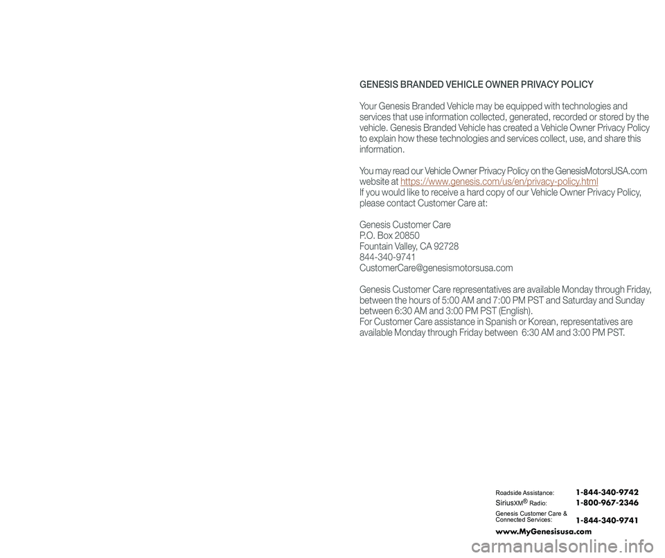 GENESIS G70 2021 Quick Reference Guide GENESIS BRANDED VEHICLE OWNER PRIVACY POLICY
Your Genesis Branded Vehicle may be equipped with technologies and
services that use information collected, generated, recorded or stored by the
vehicle. GENESIS G70 2021 Quick Reference Guide GENESIS BRANDED VEHICLE OWNER PRIVACY POLICY
Your Genesis Branded Vehicle may be equipped with technologies and
services that use information collected, generated, recorded or stored by the
vehicle.