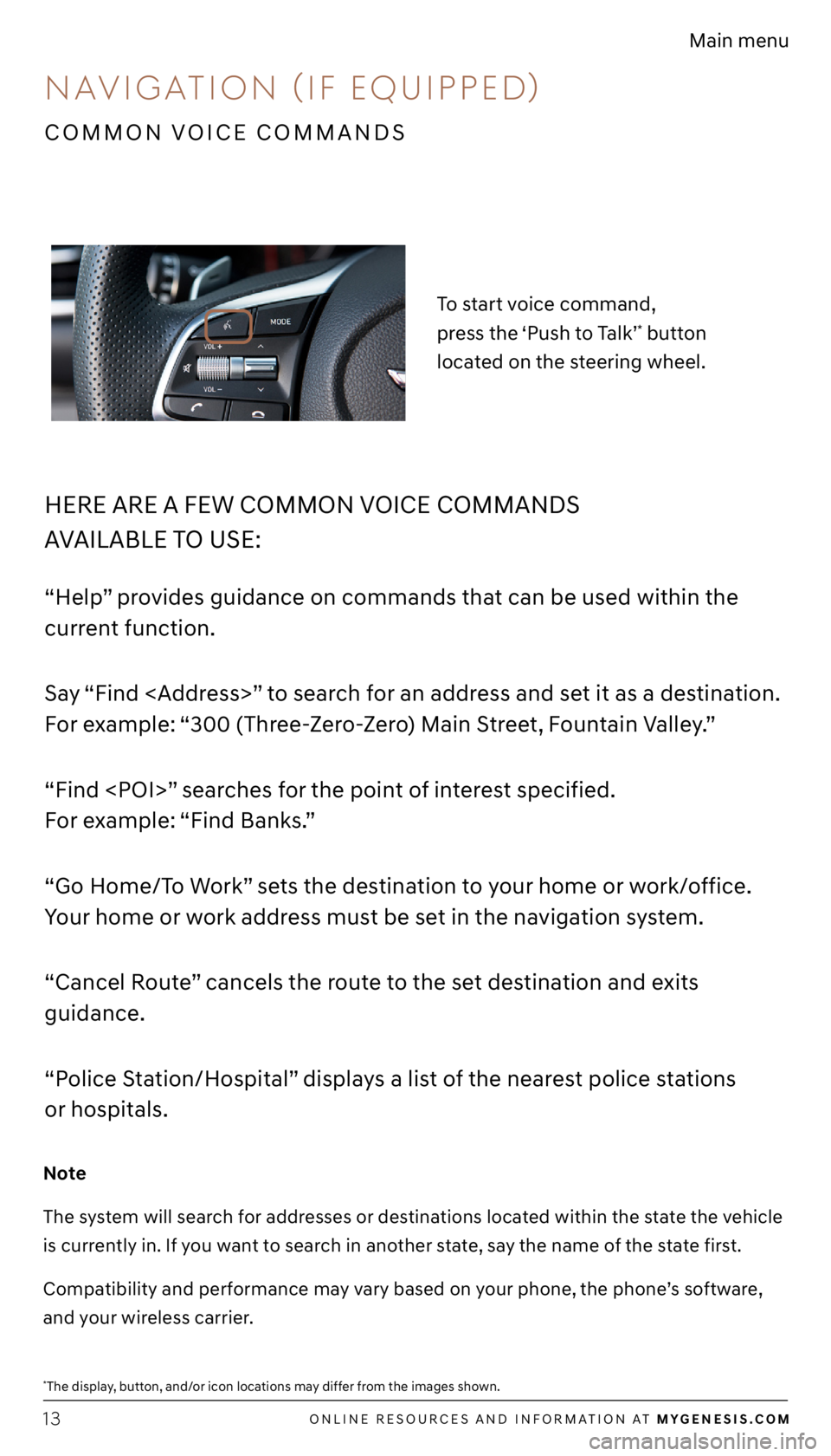 GENESIS G70 2021 Getting Started Guide ONLINE RESOURCES AND INFORMATION AT MYGENESIS.COM13
Main menu
HERE ARE A FEW COMMON VOICE COMMANDS
AVAILABLE TO USE:
“Help” provides guidance on commands that can be used within the
current fun GENESIS G70 2021 Getting Started Guide ONLINE RESOURCES AND INFORMATION AT MYGENESIS.COM13
Main menu
HERE ARE A FEW COMMON VOICE COMMANDS
AVAILABLE TO USE:
“Help” provides guidance on commands that can be used within the
current fun