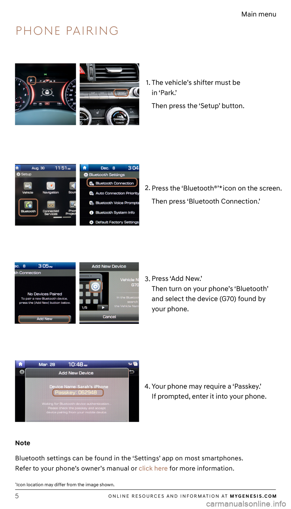 GENESIS G70 2021  Getting Started Guide ONLINE RESOURCES AND INFORMATION AT MYGENESIS.COM5
Main menu
1.
3. 2.
Note
Bluetooth settings can be found in the ‘Settings’ app on most smartphones.   
Refer to your phone’s owner’s manual or