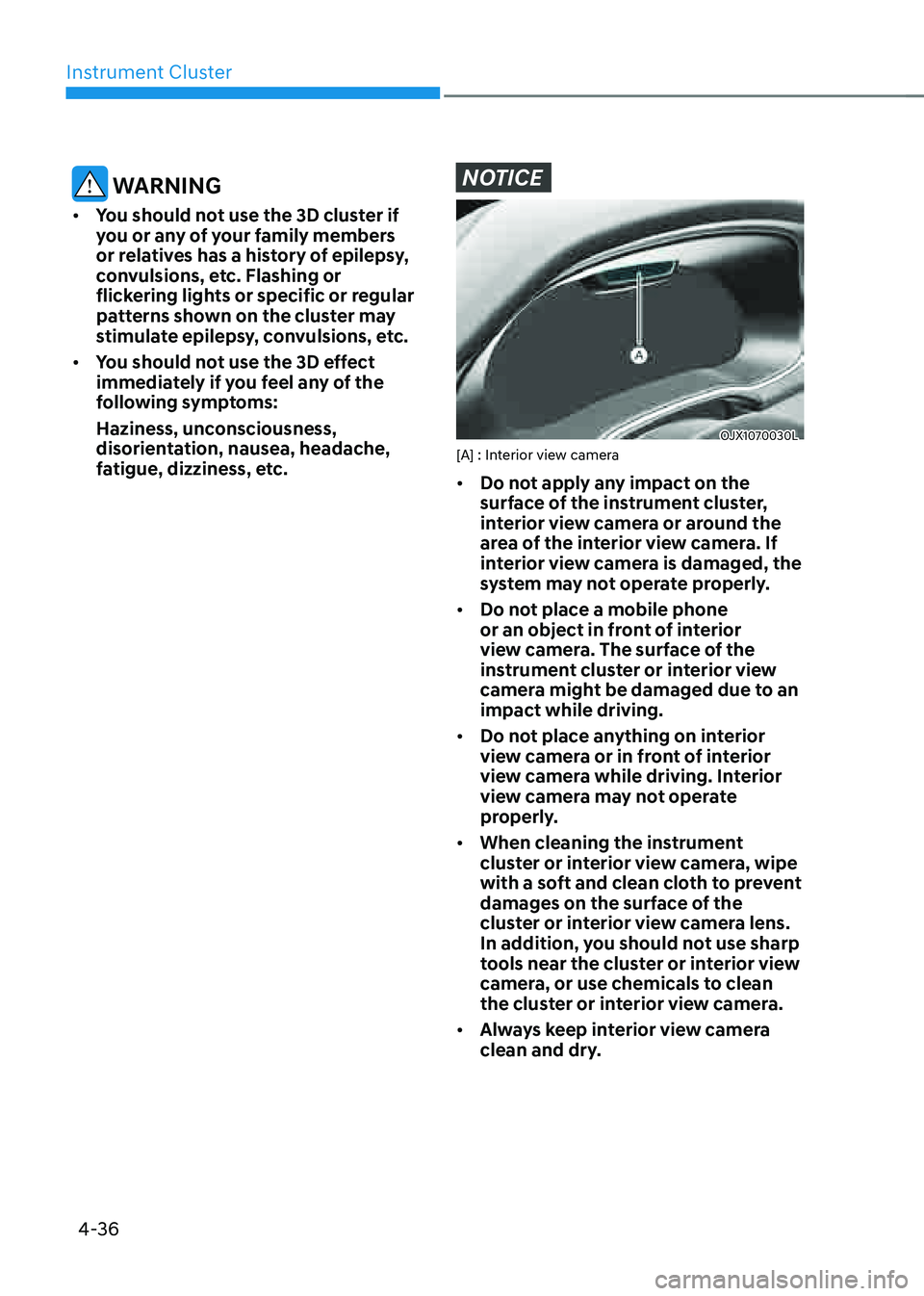 GENESIS G80 2021 Owners Manual Instrument Cluster
4-36
WARNING
• You should not use the 3D cluster if
you or any of your family members
or relatives has a history of epilepsy,
convulsions, etc. Flashing or
flickering lights GENESIS G80 2021 Owners Manual Instrument Cluster
4-36
WARNING
• You should not use the 3D cluster if
you or any of your family members
or relatives has a history of epilepsy,
convulsions, etc. Flashing or
flickering lights