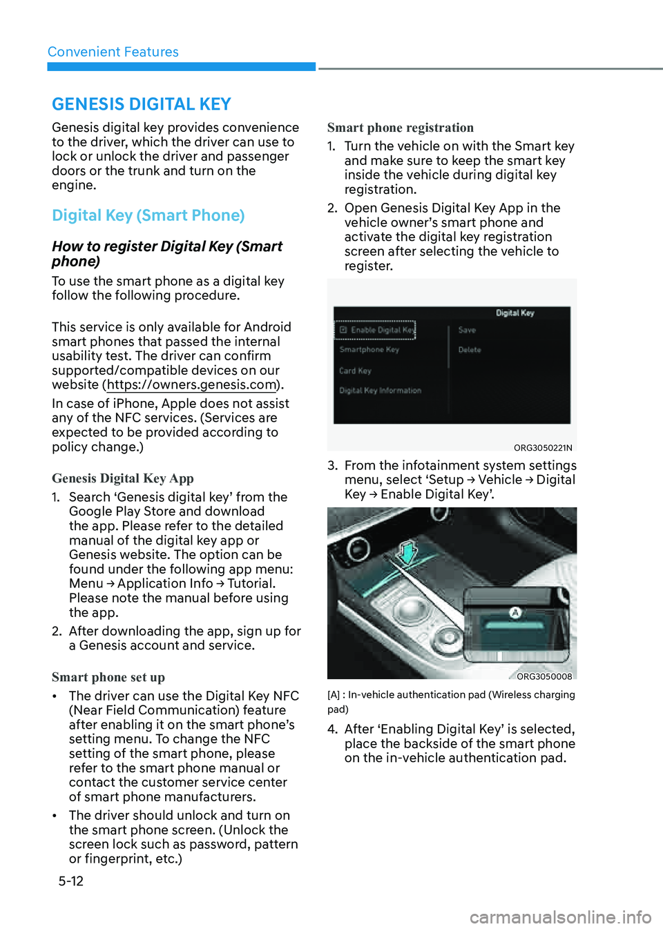 GENESIS G80 2021 User Guide Convenient Features5-12
GENESIS DIGITAL KEY
Genesis digital key provides convenience
to the driver, which the driver can use to
lock or unlock the driver and passenger
doors or the trunk and turn GENESIS G80 2021 User Guide Convenient Features5-12
GENESIS DIGITAL KEY
Genesis digital key provides convenience
to the driver, which the driver can use to
lock or unlock the driver and passenger
doors or the trunk and turn