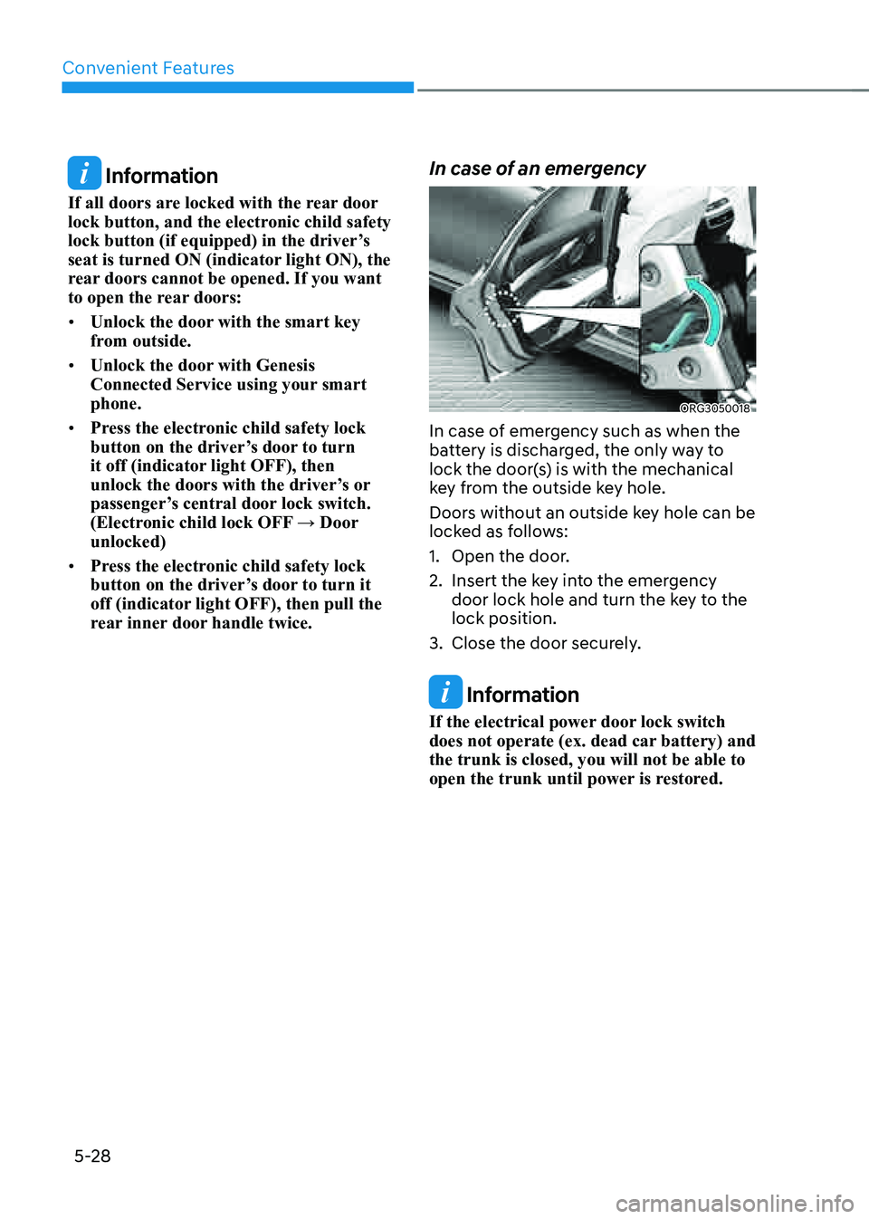 GENESIS G80 2021 Owners Manual Convenient Features
5-28
Information
If all doors are locked with the rear door
lock button, and the electronic child safety
lock button (if equipped) in the driver’s
seat is turned ON (indicato GENESIS G80 2021 Owners Manual Convenient Features
5-28
Information
If all doors are locked with the rear door
lock button, and the electronic child safety
lock button (if equipped) in the driver’s
seat is turned ON (indicato