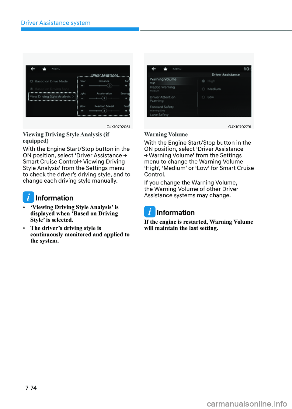 GENESIS G80 2021 Owners Manual Driver Assistance system
7-74
OJX1079206L
Viewing Driving Style Analysis (if
equipped)
With the Engine Start/Stop button in the
ON position, select ‘Driver Assistance →
Smart Cruise Control→ GENESIS G80 2021 Owners Manual Driver Assistance system
7-74
OJX1079206L
Viewing Driving Style Analysis (if
equipped)
With the Engine Start/Stop button in the
ON position, select ‘Driver Assistance →
Smart Cruise Control→