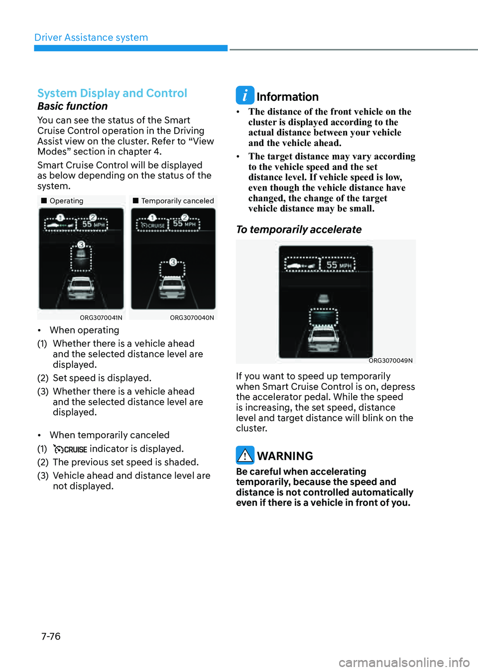 GENESIS G80 2021 Owners Manual Driver Assistance system
7-76
System Display and Control
Basic function
You can see the status of the Smart
Cruise Control operation in the Driving
Assist view on the cluster. Refer to “View
Mode GENESIS G80 2021 Owners Manual Driver Assistance system
7-76
System Display and Control
Basic function
You can see the status of the Smart
Cruise Control operation in the Driving
Assist view on the cluster. Refer to “View
Mode