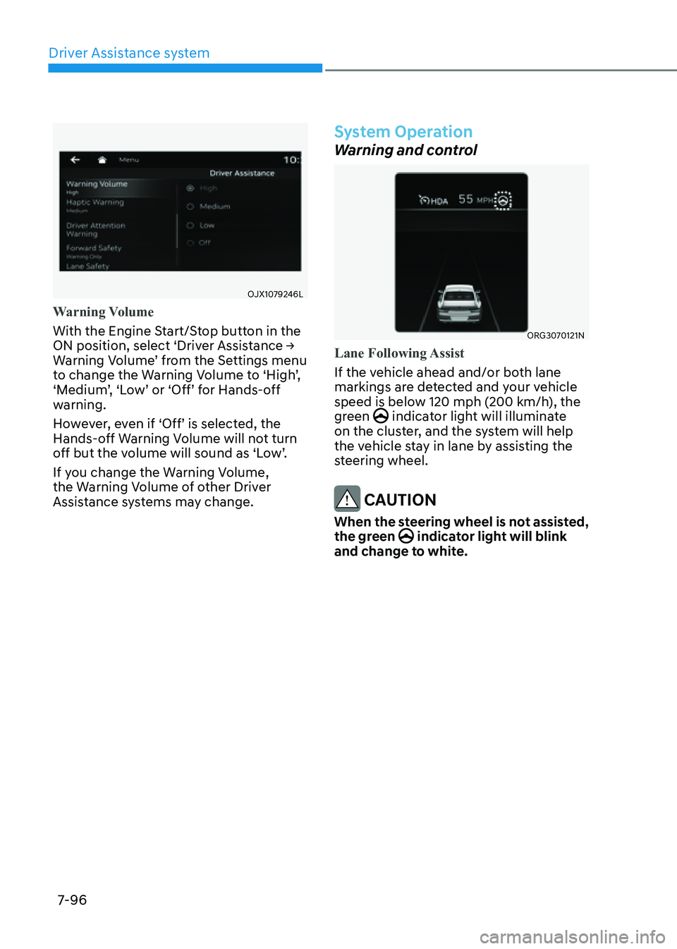 GENESIS G80 2021 Owners Manual Driver Assistance system
7-96
OJX1079246L
Warning Volume
With the Engine Start/Stop button in the
ON position, select ‘Driver Assistance →
Warning Volume’ from the Settings menu
to change the GENESIS G80 2021 Owners Manual Driver Assistance system
7-96
OJX1079246L
Warning Volume
With the Engine Start/Stop button in the
ON position, select ‘Driver Assistance →
Warning Volume’ from the Settings menu
to change the