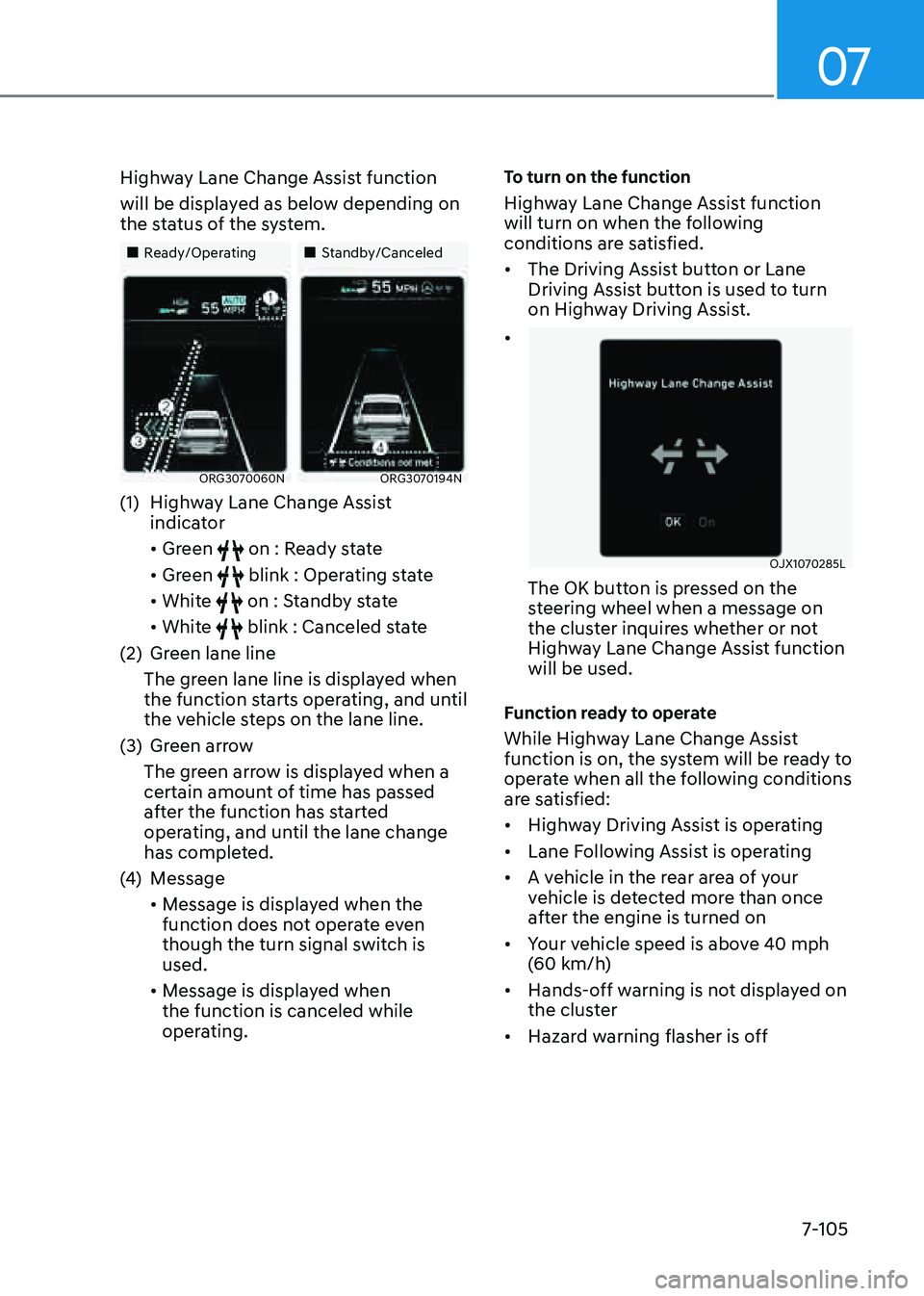 GENESIS G80 2021  Owners Manual 07
7-105
Highway Lane Change Assist function 
will be displayed as below depending on 
the status of the system.
„„Ready/Operating„„Standby/Canceled
ORG3070060NORG3070194N
(1) High