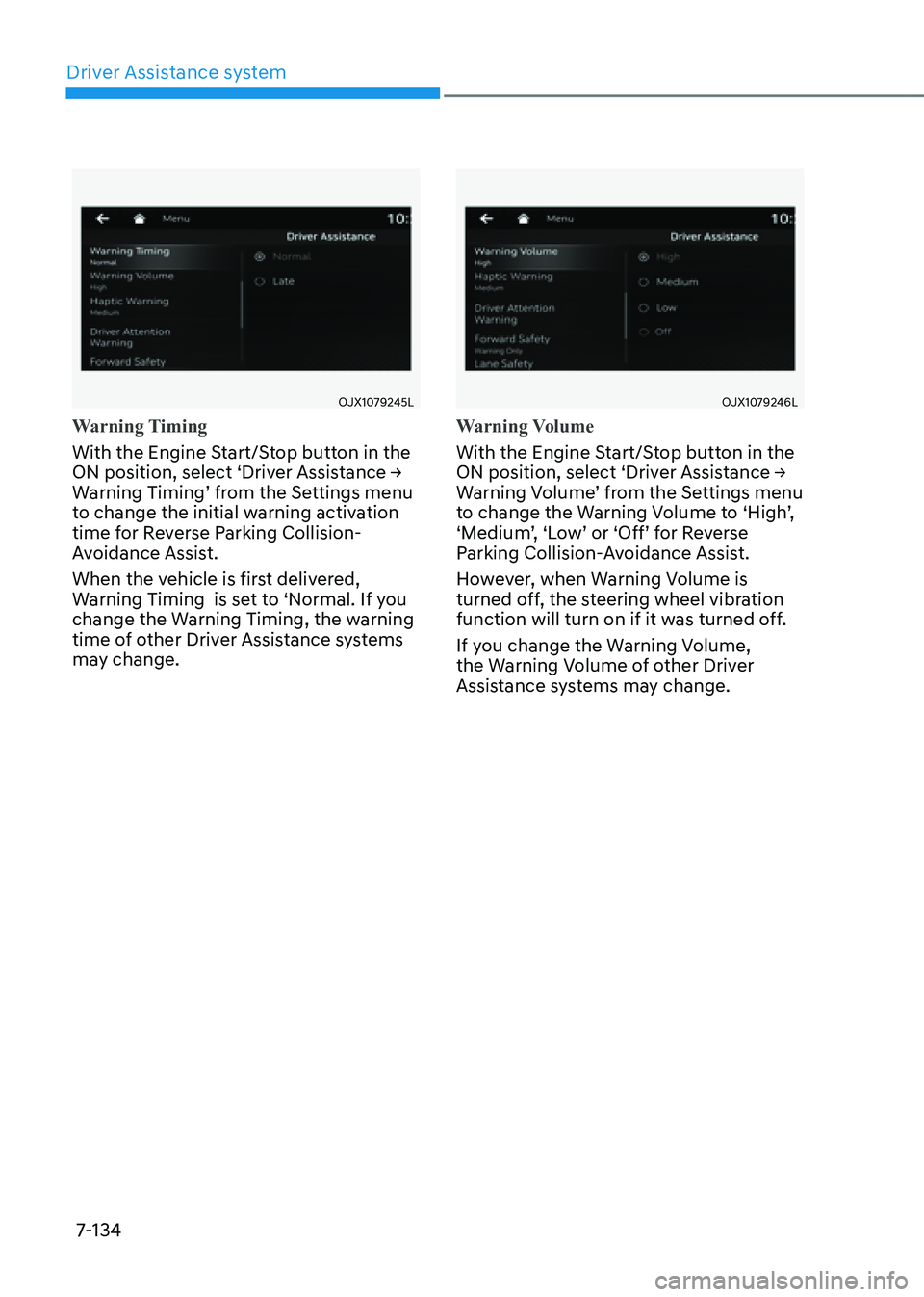 GENESIS G80 2021 Owners Manual Driver Assistance system
7-134
OJX1079245L
Warning Timing
With the Engine Start/Stop button in the
ON position, select ‘Driver Assistance →
Warning Timing’ from the Settings menu
to change t GENESIS G80 2021 Owners Manual Driver Assistance system
7-134
OJX1079245L
Warning Timing
With the Engine Start/Stop button in the
ON position, select ‘Driver Assistance →
Warning Timing’ from the Settings menu
to change t
