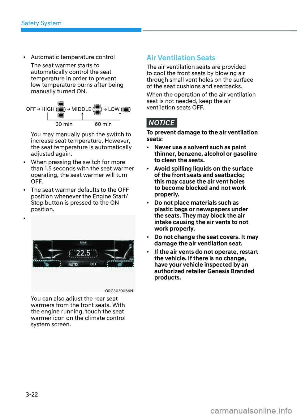 GENESIS G80 2021  Owners Manual Safety System
3-22
• Automatic temperature control
The seat warmer starts to 
automatically control the seat 
temperature in order to prevent 
low temperature burns after being 
manually turned ON.
