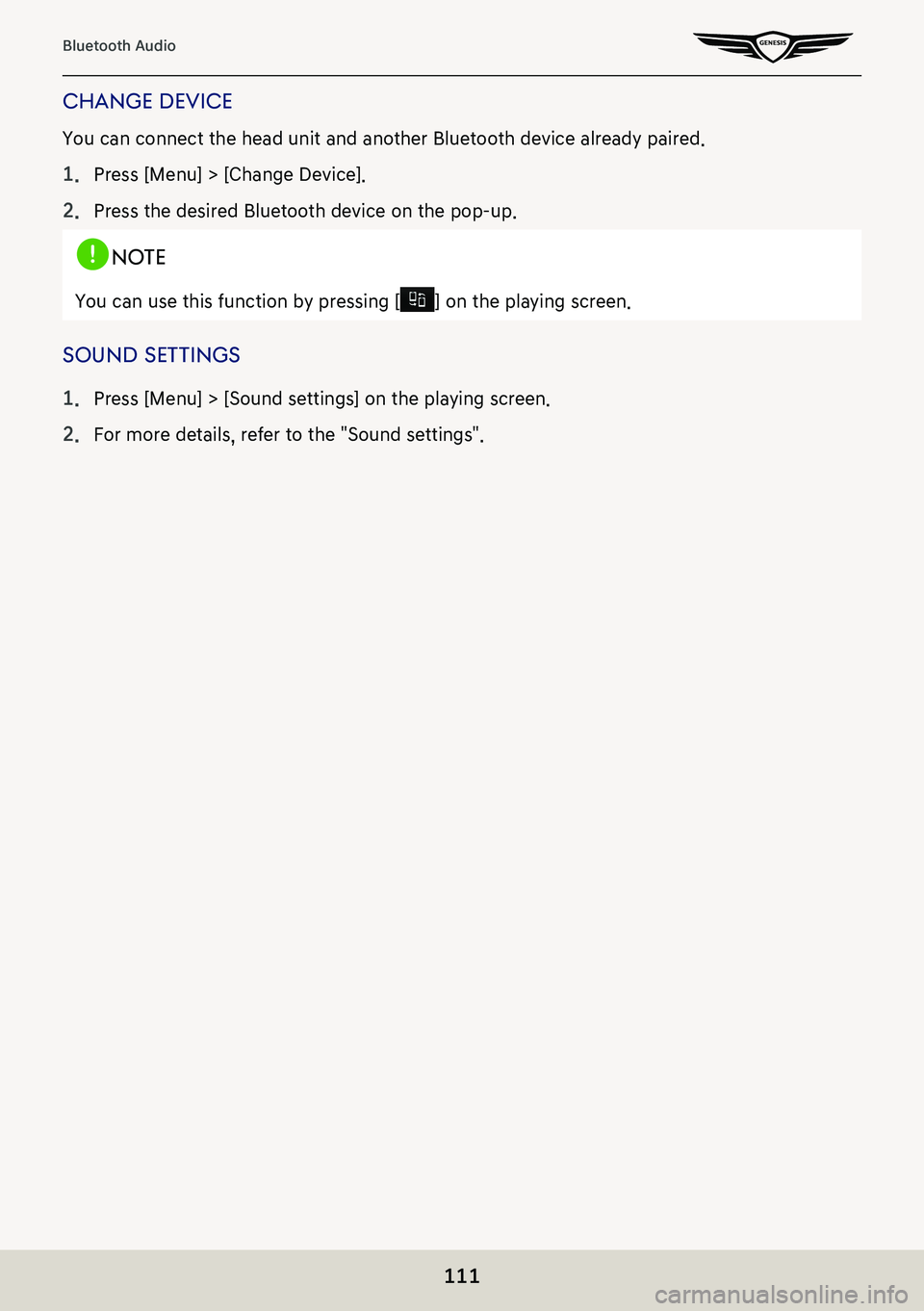 GENESIS G80 2021  Premium Navigation Manual 111
Bluetooth Audio
change deVice
You can connect the head unit and another Bluetooth device already paired.
1. Press [Menu] > [Change Device].
2. Press the desired Bluetooth device on the pop-up.
,no