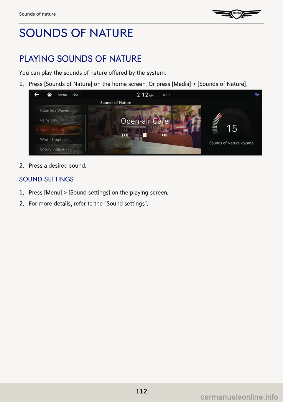 GENESIS G80 2021  Premium Navigation Manual 112
Sounds of nature
sounds of naTure
plaYing sounds of na Ture
You can play the sounds of nature offered by the system.
1. Press [Sounds of Nature] on the home screen. Or press [Media] > [Sounds of N