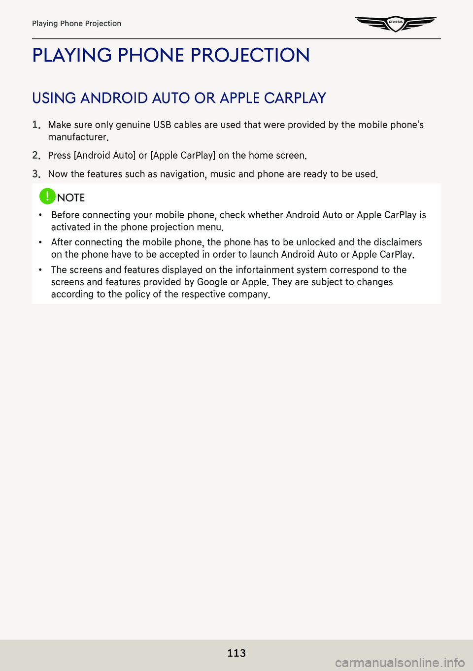 GENESIS G80 2021  Premium Navigation Manual 113
Playing Phone Projection
plaYing phone projec Tion
using android auTo or apple carplaY
1. Make sure only genuine USB cables are used that were provided by the mobile phone's 
manufacturer.
2. 
