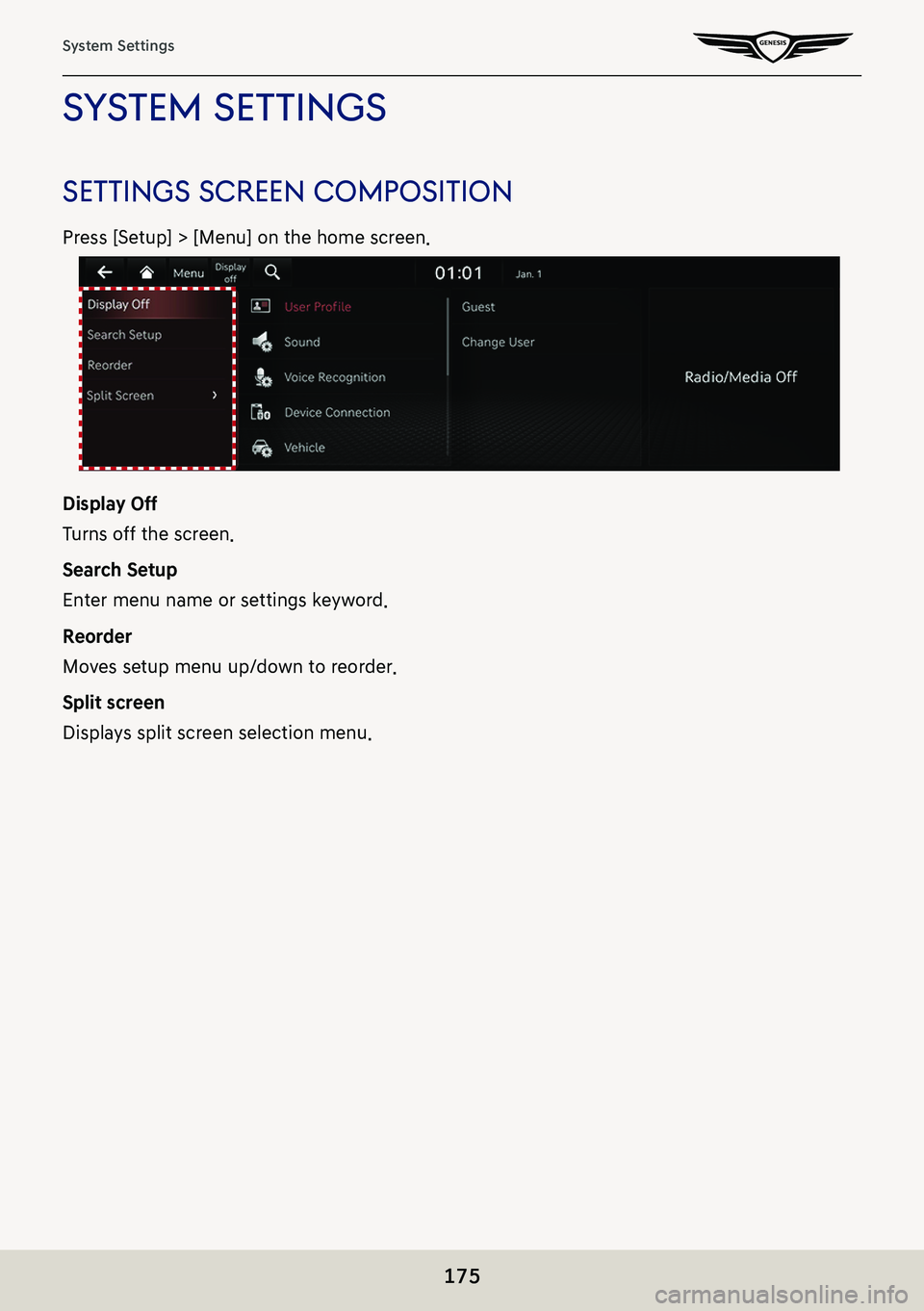 GENESIS G80 2021  Premium Navigation Manual 175
System Settings
sYsTem seTTings
seTTings screen composiTion
Press [Setup] > [Menu] on the home screen.
Display Off
Turns off the screen.
Search Setup
Enter menu name or settings keyword.
Reorder
M