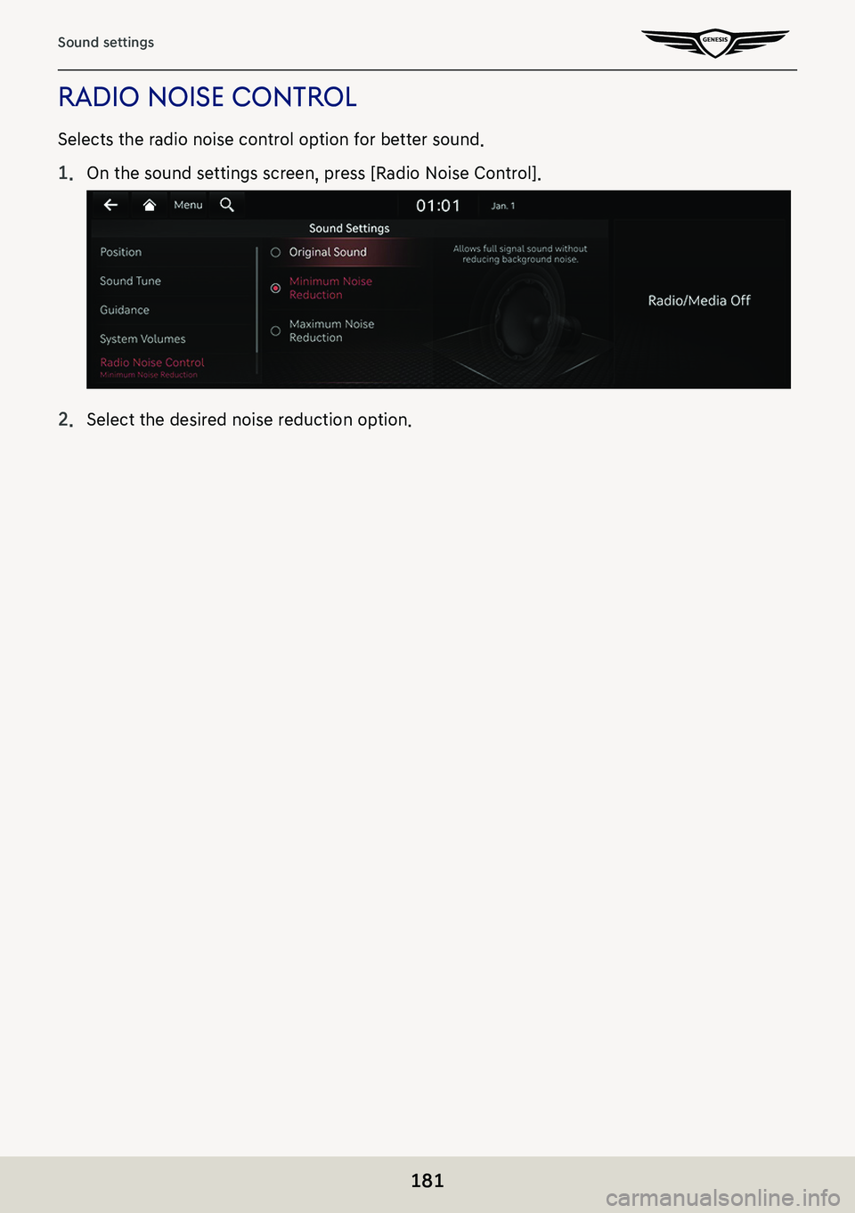 GENESIS G80 2021  Premium Navigation Manual 181
Sound settings
radio noise conTrol
Selects the radio noise control option for better sound.
1. On the sound settings screen, press [Radio Noise Control].
2. Select the desired noise reduction opti