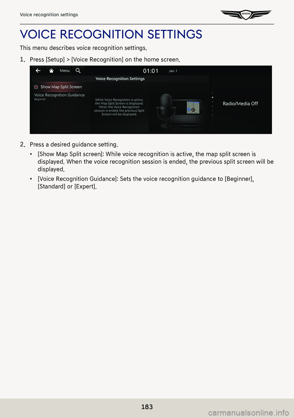 GENESIS G80 2021  Premium Navigation Manual 183
Voice recognition settings
Voice recogniTion seTTings
This menu describes voice recognition settings.
1. Press [Setup] > [Voice Recognition] on the home screen.
2. Press a desired guidance setting