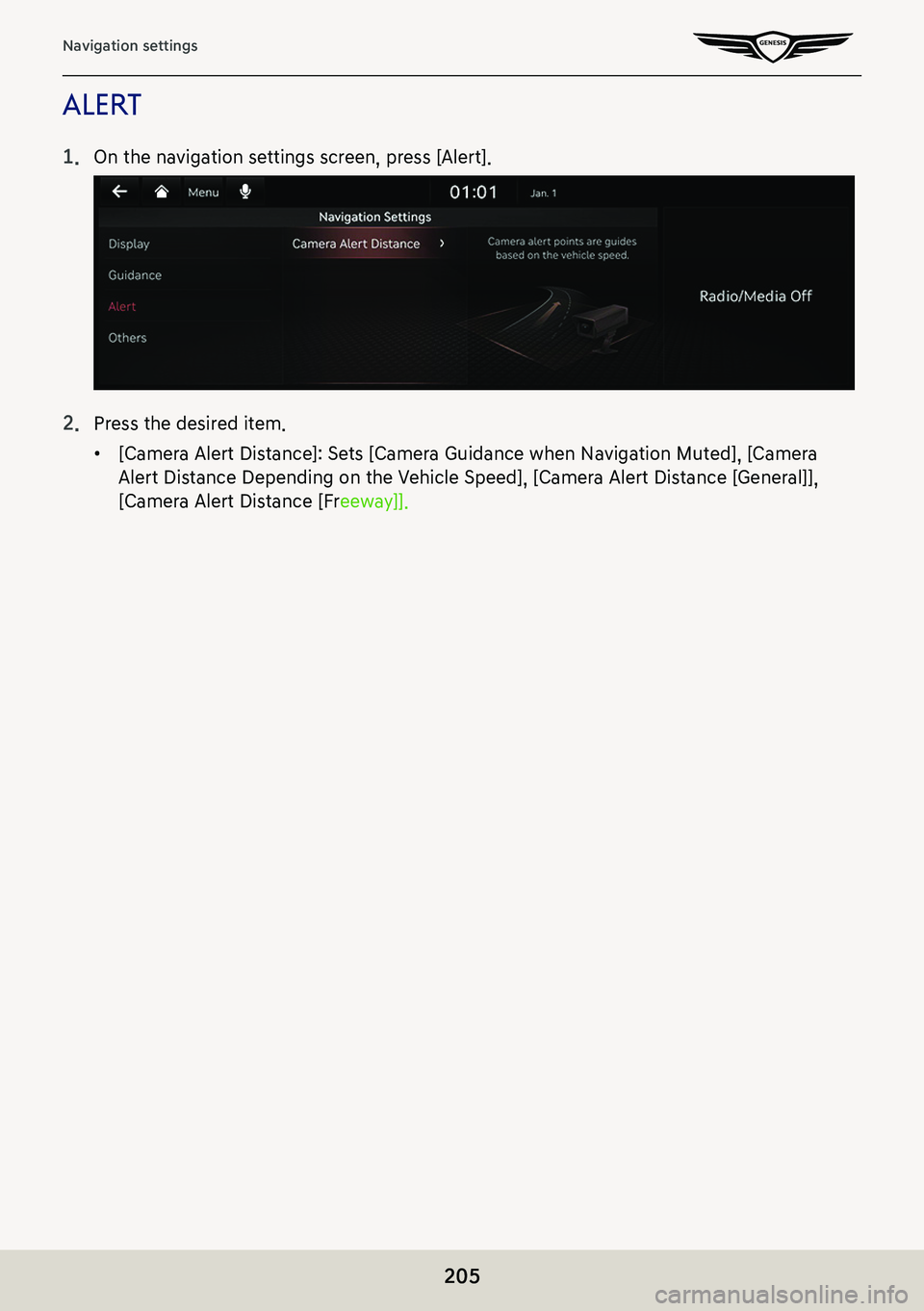 GENESIS G80 2021  Premium Navigation Manual 205
Navigation settings
alerT
1. On the navigation settings screen, press [Alert].
2. Press the desired item.
 䠐[Camera Alert Distance]: Sets [Camera Guidance when Navigation Muted], [Camera 
Alert 