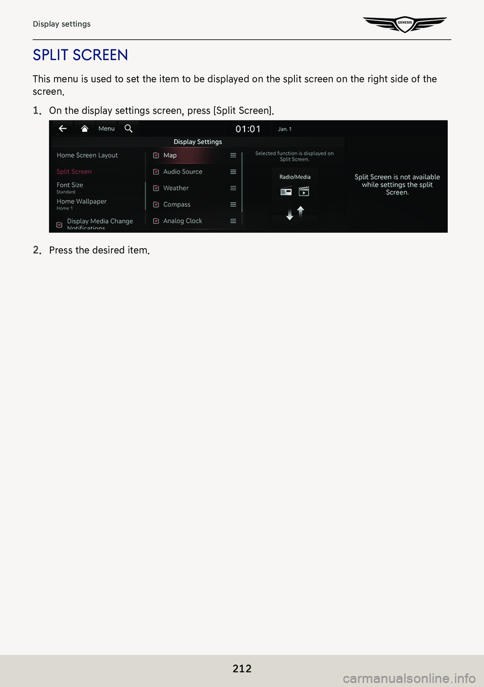GENESIS G80 2021  Premium Navigation Manual 212
Display settings
spliT screen
This menu is used to set the item to be displayed on the split screen on the right side of the 
screen.
1. On the display settings screen, press [Split Screen].
2. Pr