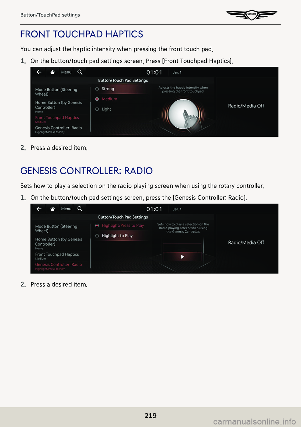GENESIS G80 2021  Premium Navigation Manual 219
Button/TouchPad settings
fronT Touchpad hapTics
You can adjust the haptic intensity when pressing the front touch pad.
1. On the button/touch pad settings screen, Press [Front Touchpad Haptics].
2