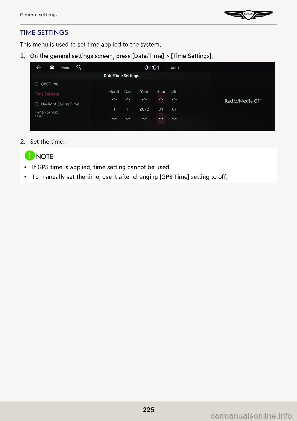 GENESIS G80 2021  Premium Navigation Manual 225
General settings
Time seTTings
This menu is used to set time applied to the system.
1. On the general settings screen, press [Date/Time] > [Time Settings].
2. Set the time.
,noTe
 䠐If GPS time i