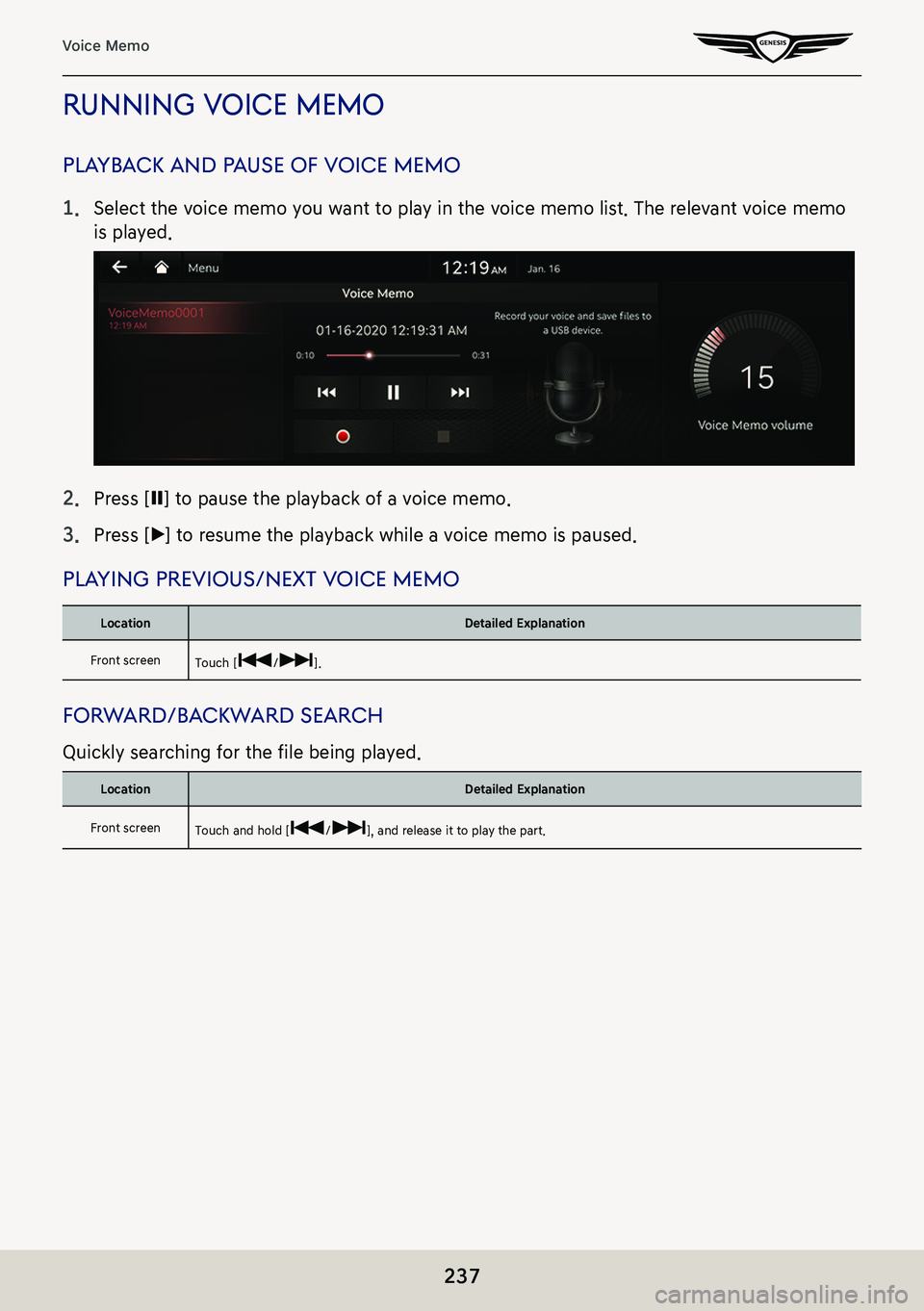 GENESIS G80 2021  Premium Navigation Manual 237
Voice Memo
running Voice memo
pla YbacK and p ause of Voice memo
1. Select the voice memo you want to play in the voice memo list. The relevant voice memo 
is played.
2. Press [M] to pause the pla