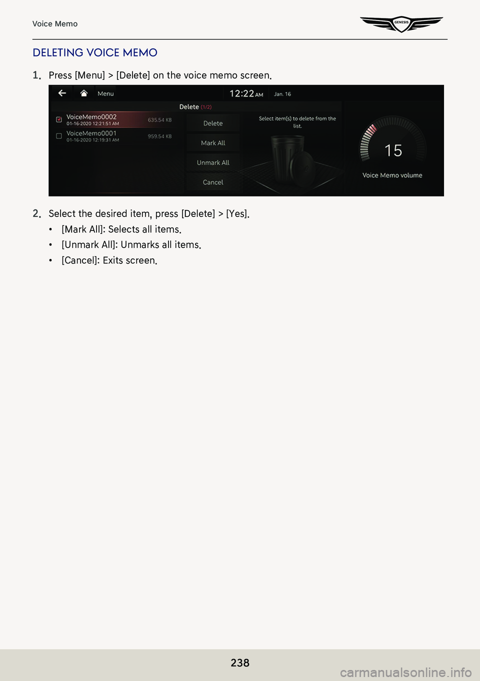 GENESIS G80 2021  Premium Navigation Manual 238
Voice Memo
deleTing Voice memo
1. Press [Menu] > [Delete] on the voice memo screen.
2. Select the desired item, press [Delete] > [Yes].
 䠐[Mark All]: Selects all items.
 䠐[Unmark All]: Unmarks