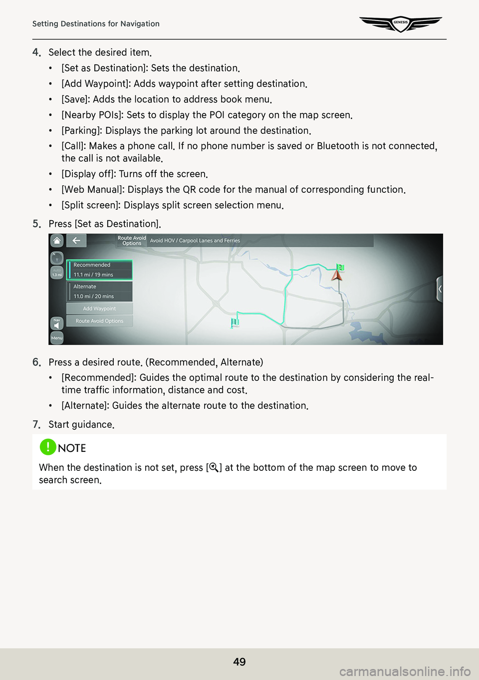 GENESIS G80 2021  Premium Navigation Manual 49
Setting Destinations for Navigation
4. Select the desired item.
 䠐[Set as Destination]: Sets the destination.
 䠐[Add Waypoint]: Adds waypoint after setting destination.
 䠐[Save]: Adds the loc