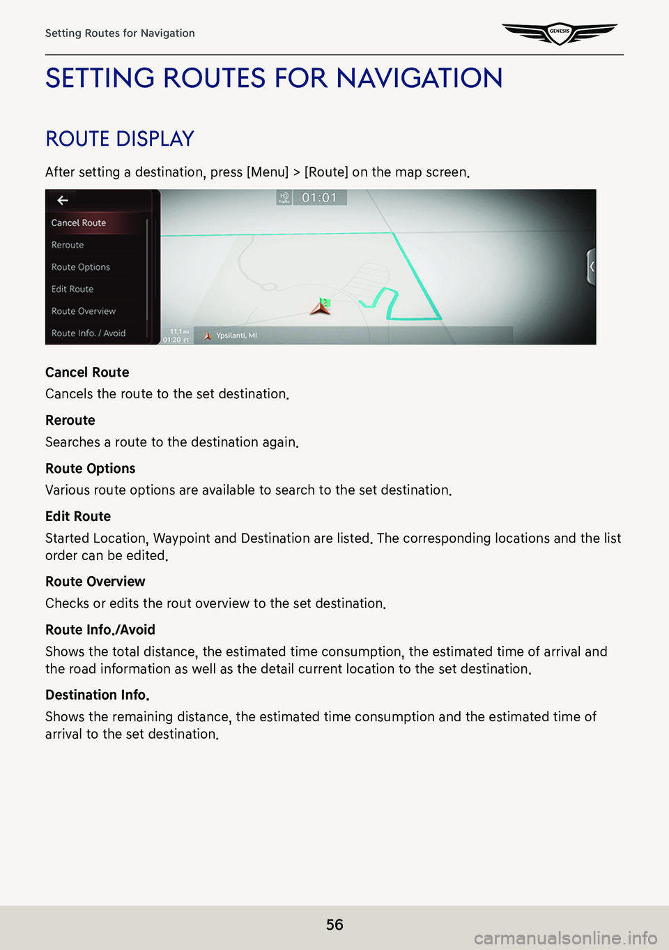 GENESIS G80 2021  Premium Navigation Manual 56
Setting Routes for Navigation
seTTing rouTes for naVigaTion
rouTe displa Y
After setting a destination, press [Menu] > [Route] on the map screen.
Cancel Route
Cancels the route to the set destinati