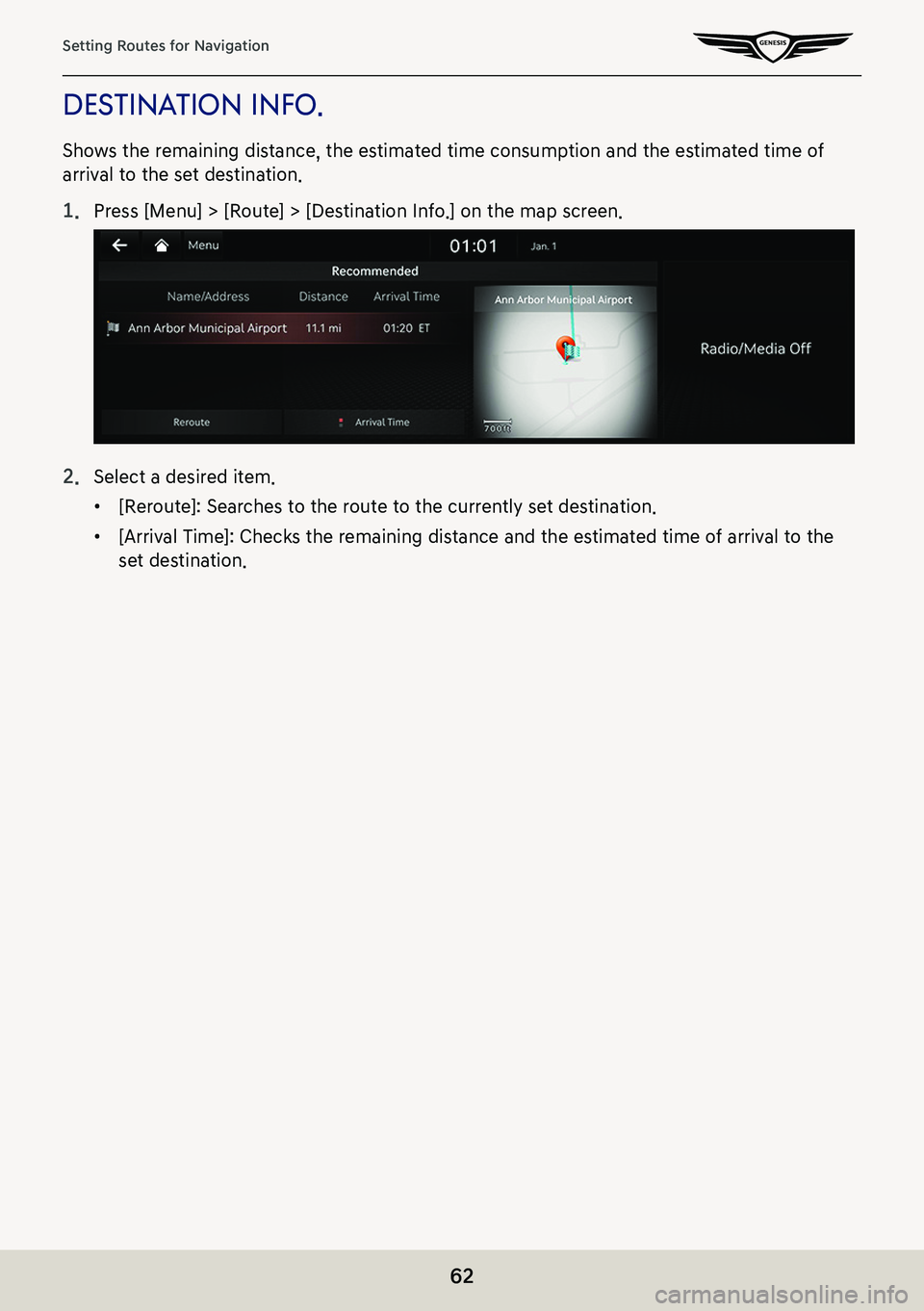 GENESIS G80 2021  Premium Navigation Manual 62
Setting Routes for Navigation
desTina Tion info .
Shows the remaining distance, the estimated time consumption and the estimated time of 
arrival to the set destination.
1. Press [Menu] > [Route] >