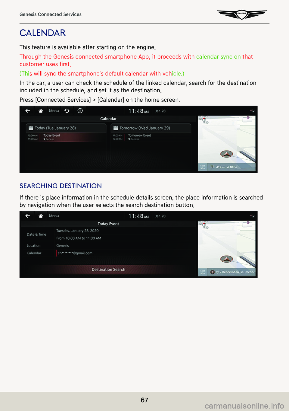 GENESIS G80 2021  Premium Navigation Manual 67
Genesis Connected Services
calendar
This feature is available after starting on the engine.
Through the Genesis connected smartphone App, it proceeds with calendar sync on that 
customer uses first