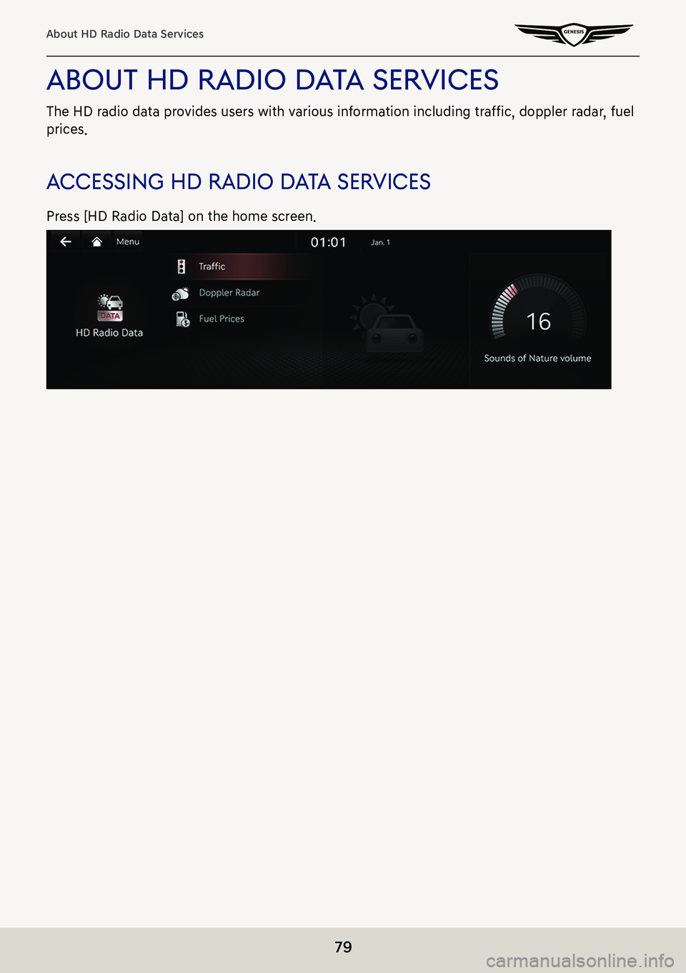 GENESIS G80 2021  Premium Navigation Manual 79
About HD Radio Data Services
abouT hd radio daTa ser Vices
The HD radio data provides users with various information including traffic, doppler radar, fuel 
prices.
accessing hd radio d aTa ser Vic
