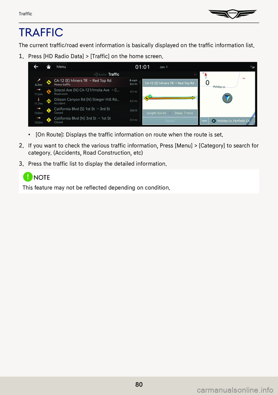 GENESIS G80 2021  Premium Navigation Manual 80
Traffic
traffiC
The current traffic/road event information is basically displayed on the traffic information list.
1. Press [HD Radio Data] > [Traffic] on the home screen.
 䠐[On Route]: Displays 