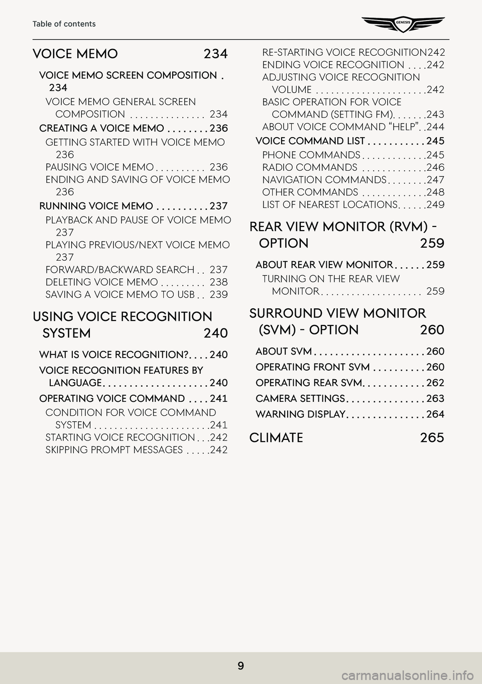 GENESIS G80 2021  Premium Navigation Manual 9
Table of contents
Voice memo 234
Voice memo screen composiTion  .
234
VoiCe MeMo geneRal sCReen 
CoMposition  . . . . . . . . . . . . . . .234
creaTing a Voice memo  . . . . . . . .236
getting s taR