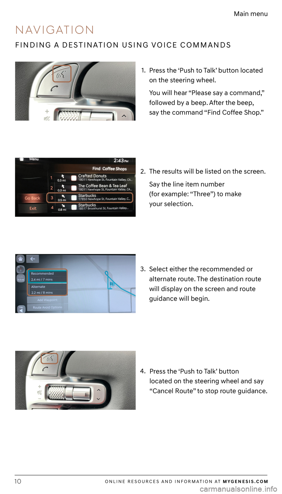 GENESIS G80 2021  Getting Started Guide ONLINE RESOURCES AND INFORMATION AT MYGENESIS.COM10
Main menu
1.
4. 3.
Select either the recommended or 
alternate route. The destination route 
will display on the screen and route 
guidance will beg