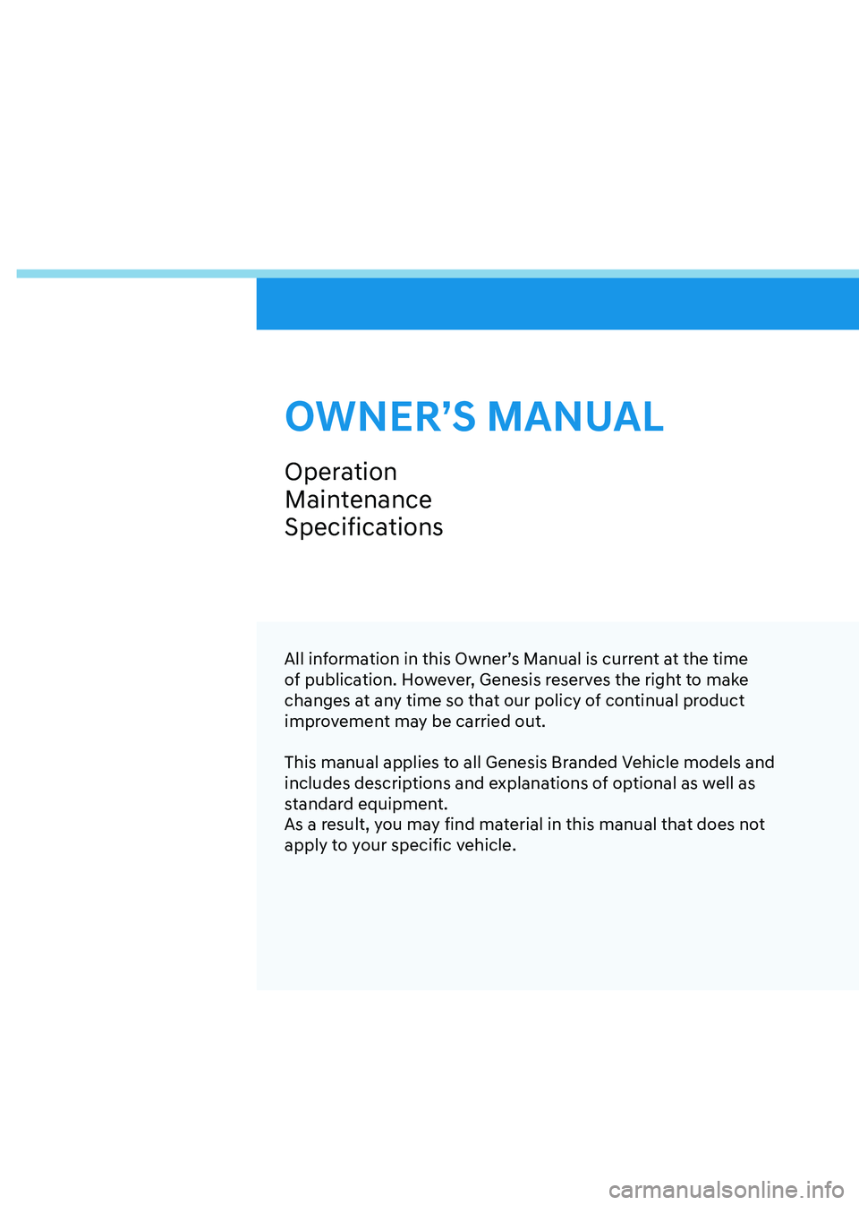 GENESIS GV80 2021  Owners Manual All information in this Owner’s Manual is current at the time 
of publication. However, Genesis reserves the right to make 
changes at any time so that our policy of continual product 
improvement m