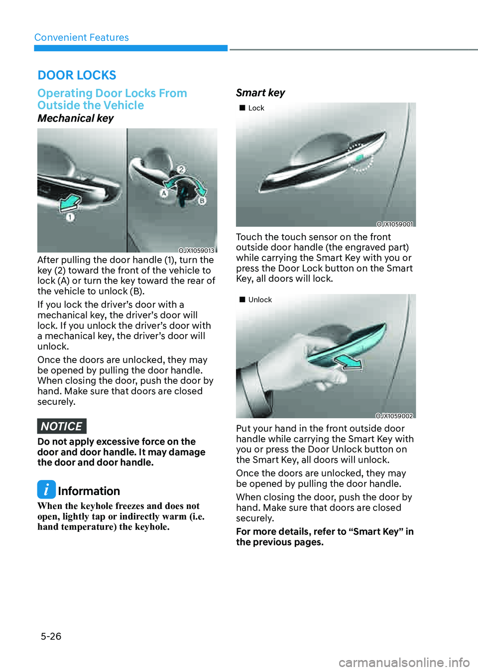 GENESIS GV80 2021 Owners Manual Convenient Features
5-26
Operating Door Locks From
Outside the Vehicle
Mechanical key
OJX1059013OJX1059013After pulling the door handle (1), turn the
key (2) toward the front of the vehicle to
lock GENESIS GV80 2021 Owners Manual Convenient Features
5-26
Operating Door Locks From
Outside the Vehicle
Mechanical key
OJX1059013OJX1059013After pulling the door handle (1), turn the
key (2) toward the front of the vehicle to
lock