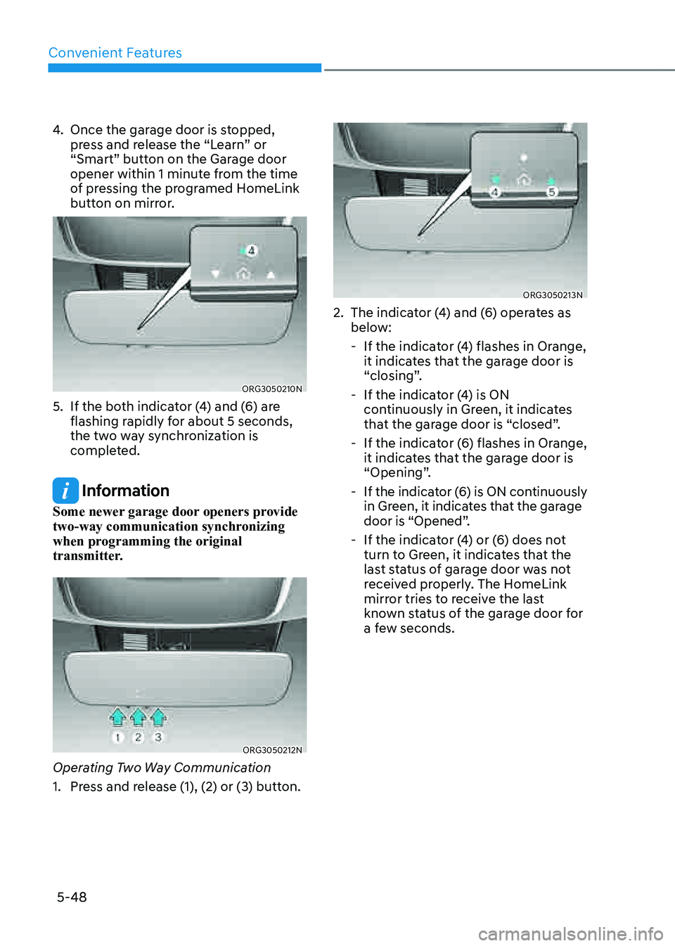 GENESIS GV80 2021  Owners Manual Convenient Features
5-48
4. Once the garage door is stopped, 
press and release the “Learn” or 
“Smart” button on the Garage door 
opener within 1 minute from the time 
of pressing the program