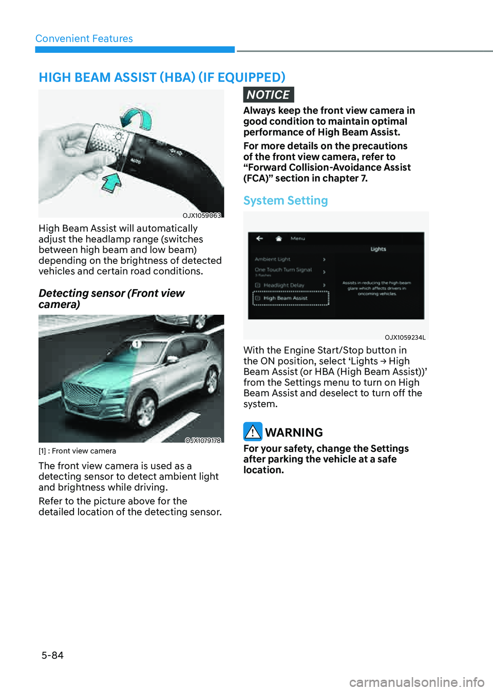 GENESIS GV80 2021  Owners Manual Convenient Features
5-84
OJX1059063OJX1059063
High Beam Assist will automatically 
adjust the headlamp range (switches 
between high beam and low beam) 
depending on the brightness of detected 
vehicl